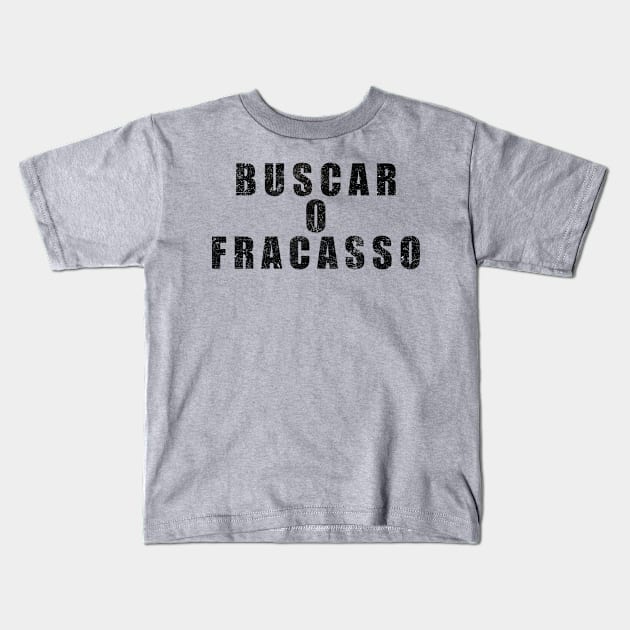 Buscar O Fracasso Kids T-Shirt by DrystalDesigns